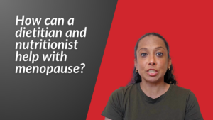 How can a dietitian and nutritionist help with menopause