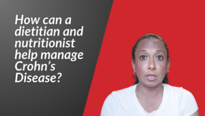 How can a dietitian and nutritionist help manage Crohn’s Disease